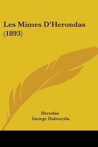 Les Mimes D'Herondas (1893) di Herodas edito da Kessinger Publishing