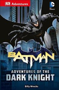 DK Adventures: DC Comics: Batman: Adventures of the Dark Knight di Billy Wrecks edito da DK PUB