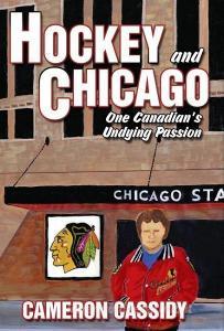 Hockey and Chicago: One Canadian's Undying Passion di Cameron Cassidy edito da OUTSKIRTS PR