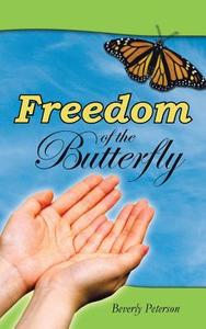 Freedom of the Butterfly di Beverly Peterson edito da AuthorHouse