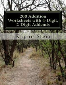200 Addition Worksheets with 4-Digit, 2-Digit Addends: Math Practice Workbook di Kapoo Stem edito da Createspace