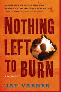 Nothing Left to Burn di Jay Varner edito da ALGONQUIN BOOKS OF CHAPEL