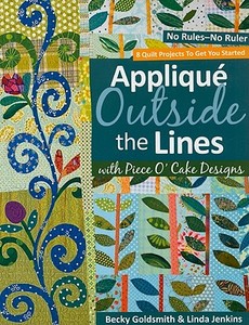 Applique Outside the Lines with Piece O'Cake Designs di Becky Goldsmith, Linda Jenkins edito da C&T Publishing, Inc.