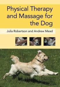 Physical Therapy And Massage For The Dog di Julia Robertson edito da Manson Publishing Ltd