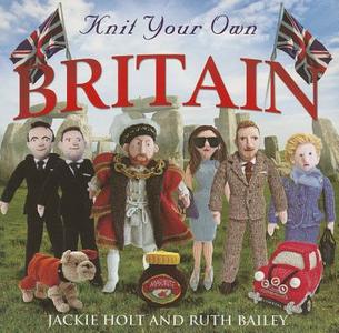 Knit Your Own Britain di Jackie Holt, Ruth Bailey edito da Black and White Publishing
