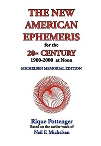 The New American Ephemeris for the 20th Century, 1900-2000 at Noon di Rique Pottenger, Neil F. Michelsen edito da STARCRAFTS PUB