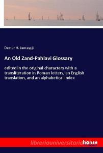 An Old Zand-Pahlavi Glossary di Destur H. Jamaspji edito da hansebooks