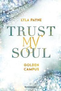Trust My Soul - Golden-Campus-Trilogie, Band 3 di Lyla Payne edito da Ravensburger Verlag