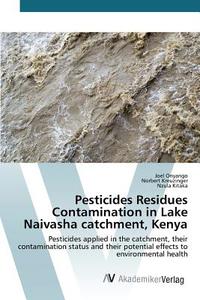 Pesticides Residues Contamination in Lake Naivasha catchment, Kenya di Joel Onyango, Norbert Kreuzinger, Nzula Kitaka edito da AV Akademikerverlag
