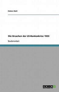 Die Ursachen der US-Bankenkrise 1930 di Fabian Wahl edito da GRIN Publishing