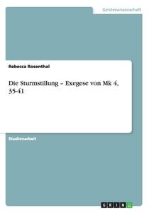 Die Sturmstillung - Exegese Von Mk 4, 35-41 di Rebecca Rosenthal edito da Grin Verlag Gmbh