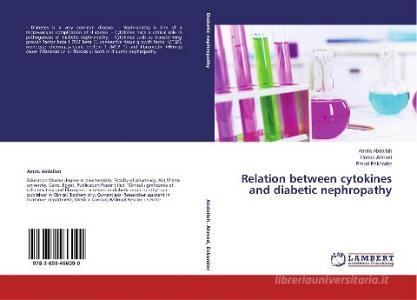Relation between cytokines and diabetic nephropathy di Amira Abdallah, Hanaa Ahmed, Emad Eskander edito da LAP Lambert Academic Publishing