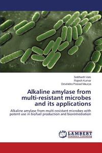 Alkaline amylase from multi-resistant microbes and its applications di Siddharth Vats, Rajesh Kumar, Devendra Prasad Maurya edito da LAP Lambert Academic Publishing