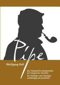 Pipe - Das Tabakpfeifen-Kompendium di Wolfgang Holl edito da Books on Demand