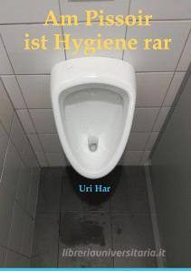 Am Pissoir ist Hygiene rar di Uri Har edito da Books on Demand
