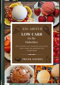 Eis-Abitur Low Carb di Frank Goebel edito da Books on Demand