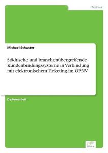 Städtische und branchenübergreifende Kundenbindungssysteme in Verbindung mit elektronischem Ticketing im ÖPNV di Michael Schuster edito da Diplom.de