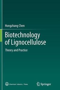 Biotechnology of Lignocellulose di Hongzhang Chen edito da Springer Netherlands
