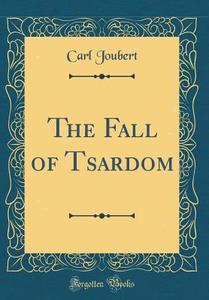 The Fall of Tsardom (Classic Reprint) di Carl Joubert edito da Forgotten Books