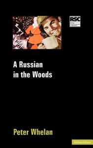 A Russian in the Woods di Peter Whelan edito da Bloomsbury Publishing PLC