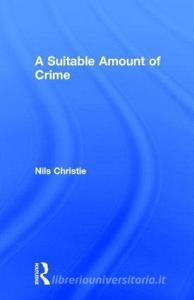 A Suitable Amount of Crime di Nils Christie edito da ROUTLEDGE