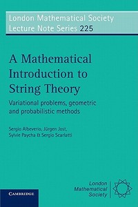 A Mathematical Introduction to String Theory di Sergio A. Albeverio, Sergio Scarlatti, Sylvie Paycha edito da Cambridge University Press
