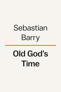 Old God's Time di Sebastian Barry edito da VIKING