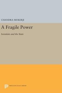 A Fragile Power di Chandra Mukerji edito da Princeton University Press