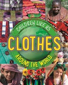 Children Like Us: Clothes Around The World di Moira Butterfield edito da Hachette Children's Group