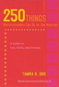 250 Things Homeschoolers Can Do On the Internet di Tamra Orr edito da Rowman & Littlefield
