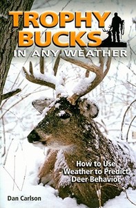 Trophy Bucks In Any Weather di Dan Carlson edito da F&w Publications Inc