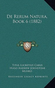 de Rerum Natura, Book 6 (1882) di Titus Lucretius Carus, Hugo Andrew Johnstone Munro edito da Kessinger Publishing