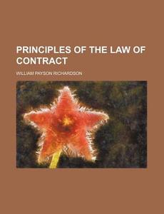Principles of the Law of Contract di William Payson Richardson edito da Rarebooksclub.com