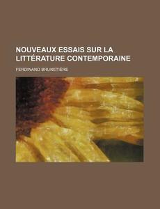 Nouveaux Essais Sur La Litterature Contemporaine di Ferdinand Brunetiere edito da General Books Llc