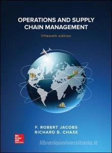 Operations and Supply Chain Management di F. Robert Jacobs, Richard B. Chase edito da McGraw-Hill Education