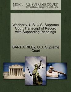Washer V. U.s. U.s. Supreme Court Transcript Of Record With Supporting Pleadings di Bart A Riley edito da Gale, U.s. Supreme Court Records