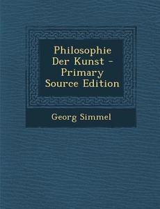 Philosophie Der Kunst di Georg Simmel edito da Nabu Press