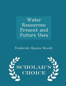 Water Resources di Frederick Haynes Newell edito da Scholar's Choice