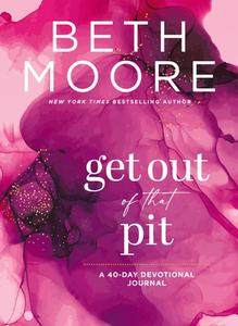 Get Out of That Pit: A 40-Day Devotional Journal di Beth Moore edito da THOMAS NELSON PUB