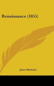 Renaissance (1855) di Jules Michelet edito da Kessinger Publishing Co