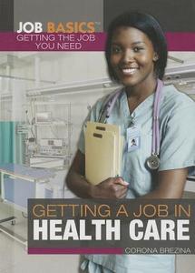Getting a Job in Health Care di Corona Brezina edito da Rosen Classroom