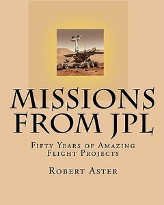 Missions from Jpl: Fifty Years of Amazing Flight Projects di Robert Aster edito da Createspace