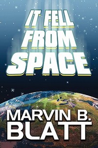 It Fell From Space di Marvin B Blatt edito da America Star Books