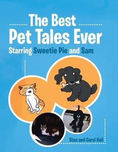 The Best Pet Tales Ever: Starring Sweetie Pie and Sam di Stan And Carol Hall edito da AUTHORHOUSE