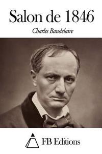 Salon de 1846 di Charles P. Baudelaire edito da Createspace