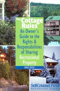 The Cottage Rules: An Owner's Guide to the Rights & Responsibilities of Sharing Recreational Property. di Nikki Koski edito da Self-Counsel Press