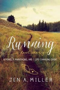 Running: A Love Story: 10 Years, 5 Marathons, and 1 Life-Changing Sport di Jen A. Miller edito da SEAL PR CA