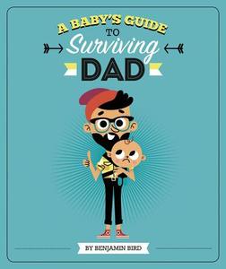 Baby's Guide to Surviving Dad di ,Benjamin Bird edito da Capstone Press