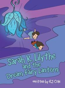 Sarah K. Lilythe and the Dream Fairy Lantern di Rj Cole edito da iUniverse