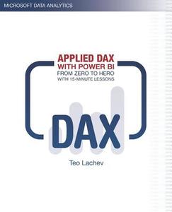 Applied DAX with Power BI: From zero to hero with 15-minute lessons di Teo Lachev edito da PROLOGIKA PR